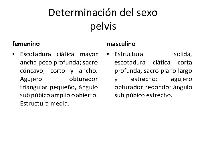 Determinación del sexo pelvis femenino masculino • Escotadura ciática mayor ancha poco profunda; sacro