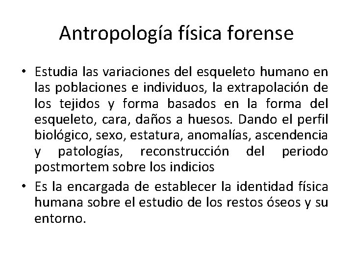 Antropología física forense • Estudia las variaciones del esqueleto humano en las poblaciones e