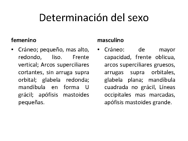 Determinación del sexo femenino masculino • Cráneo; pequeño, mas alto, redondo, liso. Frente vertical;