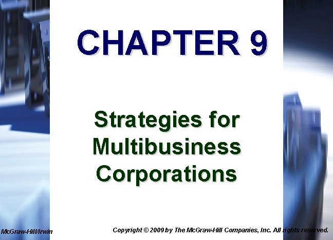 CHAPTER 9 Strategies for Multibusiness Corporations Mc. Graw-Hill/Irwin Copyright © 2009 by The Mc.