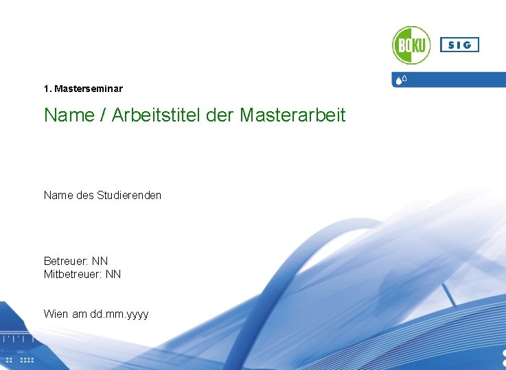 1. Masterseminar Name / Arbeitstitel der Masterarbeit Name des Studierenden Betreuer: NN Mitbetreuer: NN