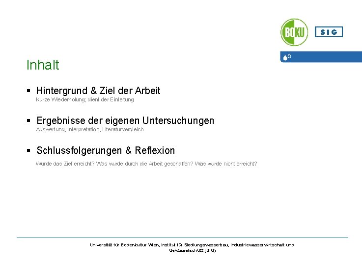 Inhalt § Hintergrund & Ziel der Arbeit Kurze Wiederholung; dient der Einleitung § Ergebnisse