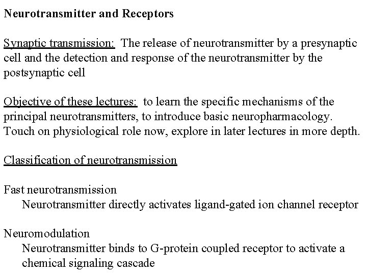 Neurotransmitter and Receptors Synaptic transmission: The release of neurotransmitter by a presynaptic cell and