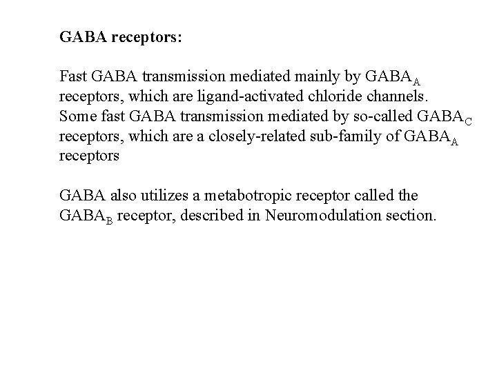 GABA receptors: Fast GABA transmission mediated mainly by GABAA receptors, which are ligand-activated chloride