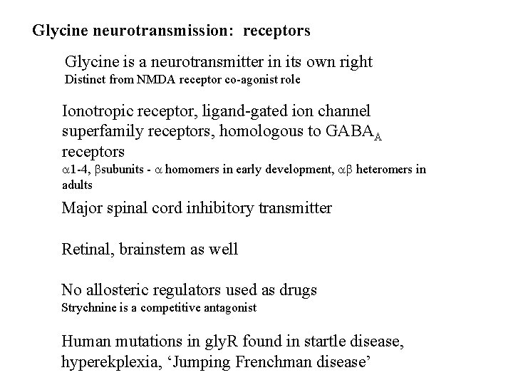 Glycine neurotransmission: receptors Glycine is a neurotransmitter in its own right Distinct from NMDA