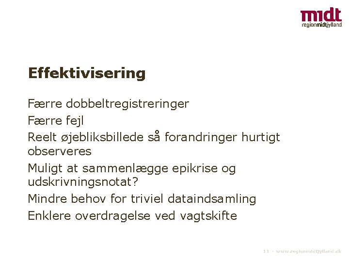 Effektivisering Færre dobbeltregistreringer Færre fejl Reelt øjebliksbillede så forandringer hurtigt observeres Muligt at sammenlægge