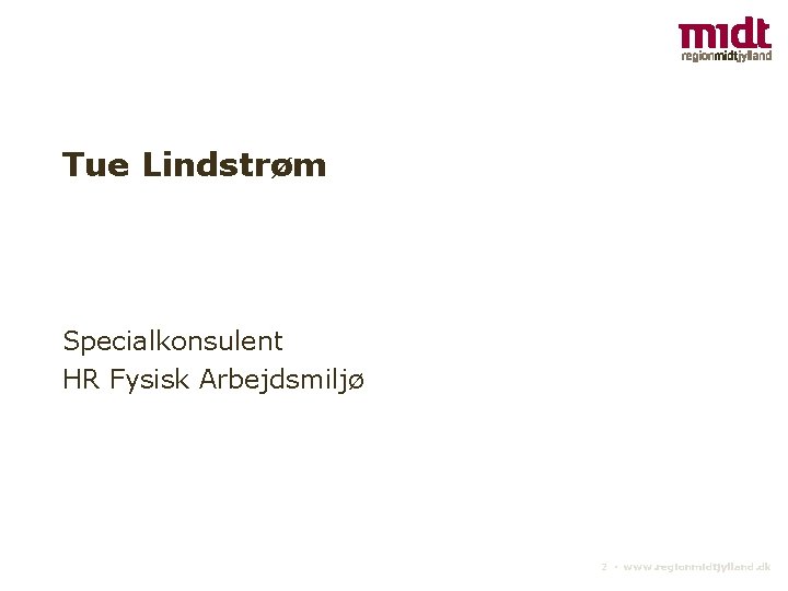 Tue Lindstrøm Specialkonsulent HR Fysisk Arbejdsmiljø 2 ▪ www. regionmidtjylland. dk 