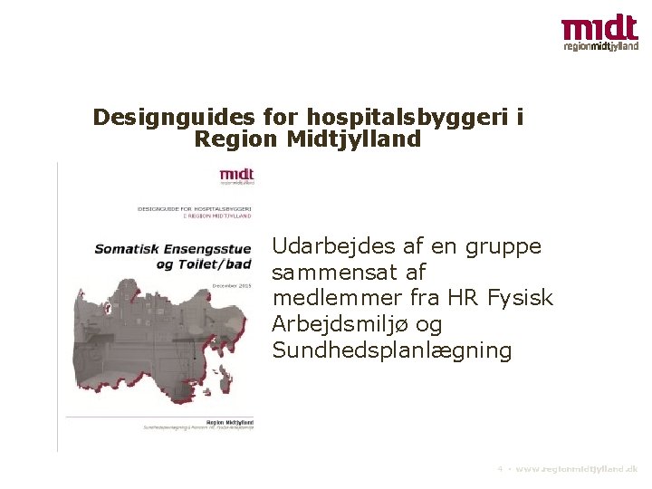 Designguides for hospitalsbyggeri i Region Midtjylland Udarbejdes af en gruppe sammensat af medlemmer fra