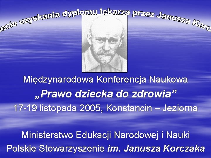 Międzynarodowa Konferencja Naukowa „Prawo dziecka do zdrowia” 17 -19 listopada 2005, Konstancin – Jeziorna