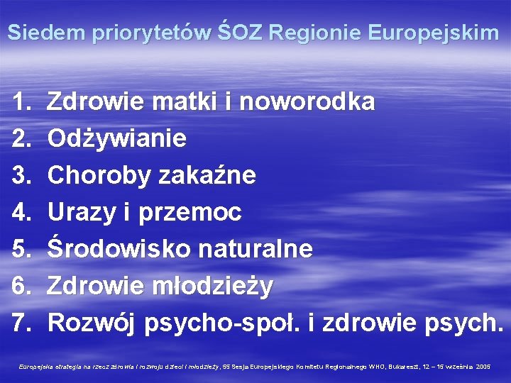 Siedem priorytetów ŚOZ Regionie Europejskim 1. 2. 3. 4. 5. 6. 7. Zdrowie matki
