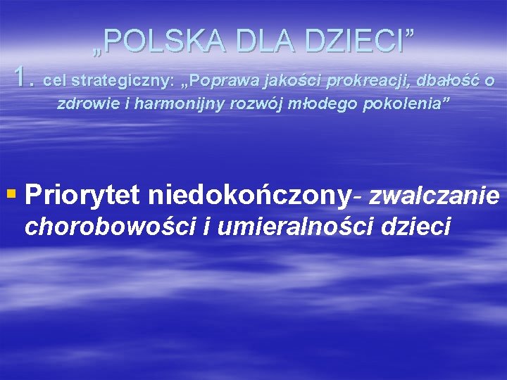 „POLSKA DLA DZIECI” 1. cel strategiczny: „Poprawa jakości prokreacji, dbałość o zdrowie i harmonijny