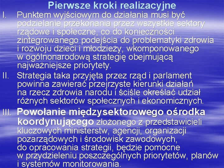 I. Pierwsze kroki realizacyjne Punktem wyjściowym do działania musi być podzielanie przekonania przez wszystkie