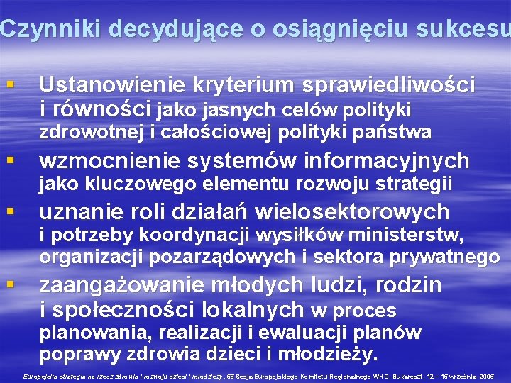 Czynniki decydujące o osiągnięciu sukcesu § Ustanowienie kryterium sprawiedliwości i równości jako jasnych celów