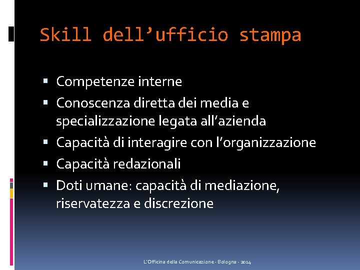 Skill dell’ufficio stampa Competenze interne Conoscenza diretta dei media e specializzazione legata all’azienda Capacità Skill dell’ufficio stampa Competenze interne Conoscenza diretta dei media e specializzazione legata all’azienda Capacità