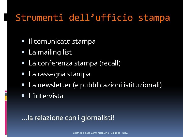 Strumenti dell’ufficio stampa Il comunicato stampa La mailing list La conferenza stampa (recall) La Strumenti dell’ufficio stampa Il comunicato stampa La mailing list La conferenza stampa (recall) La