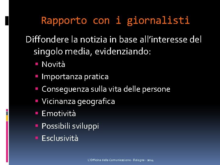 Rapporto con i giornalisti Diffondere la notizia in base all’interesse del singolo media, evidenziando: Rapporto con i giornalisti Diffondere la notizia in base all’interesse del singolo media, evidenziando: