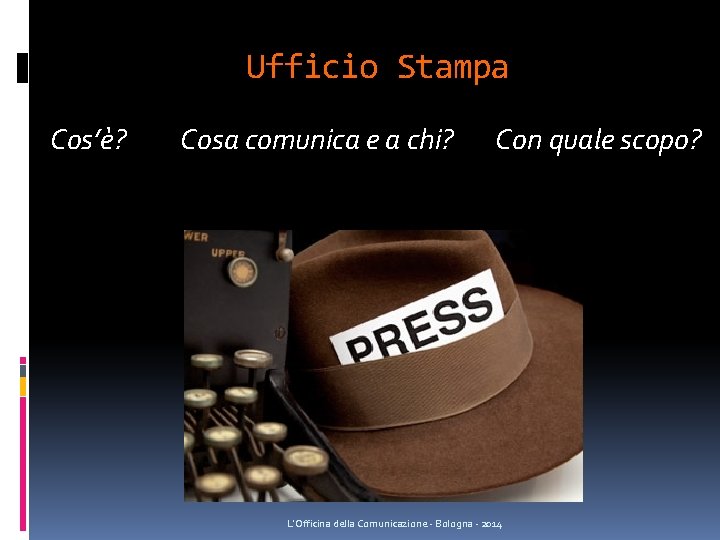Ufficio Stampa Cos’è? Cosa comunica e a chi? Con quale scopo? L'Officina della Comunicazione Ufficio Stampa Cos’è? Cosa comunica e a chi? Con quale scopo? L'Officina della Comunicazione