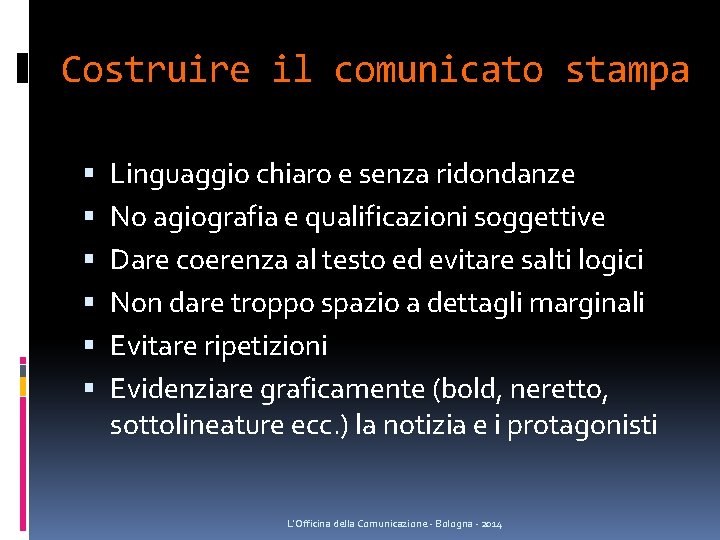 Costruire il comunicato stampa Linguaggio chiaro e senza ridondanze No agiografia e qualificazioni soggettive Costruire il comunicato stampa Linguaggio chiaro e senza ridondanze No agiografia e qualificazioni soggettive