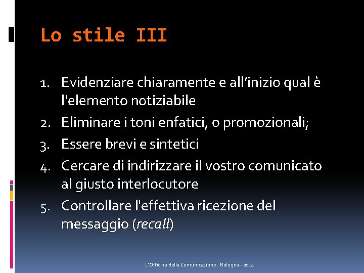 Lo stile III 1. Evidenziare chiaramente e all’inizio qual è l'elemento notiziabile 2. Eliminare Lo stile III 1. Evidenziare chiaramente e all’inizio qual è l'elemento notiziabile 2. Eliminare