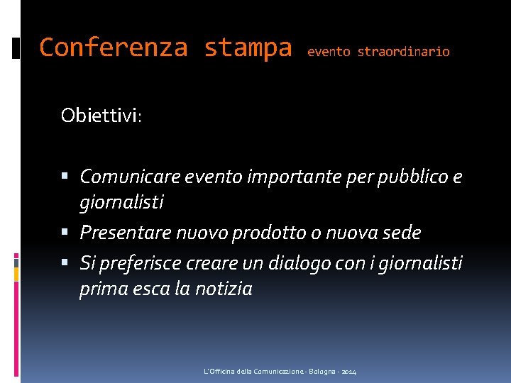 Conferenza stampa evento straordinario Obiettivi: Comunicare evento importante per pubblico e giornalisti Presentare nuovo Conferenza stampa evento straordinario Obiettivi: Comunicare evento importante per pubblico e giornalisti Presentare nuovo