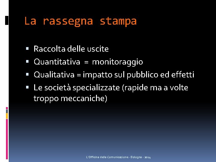 La rassegna stampa Raccolta delle uscite Quantitativa = monitoraggio Qualitativa = impatto sul pubblico La rassegna stampa Raccolta delle uscite Quantitativa = monitoraggio Qualitativa = impatto sul pubblico
