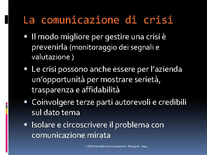 La comunicazione di crisi Il modo migliore per gestire una crisi è prevenirla (monitoraggio La comunicazione di crisi Il modo migliore per gestire una crisi è prevenirla (monitoraggio