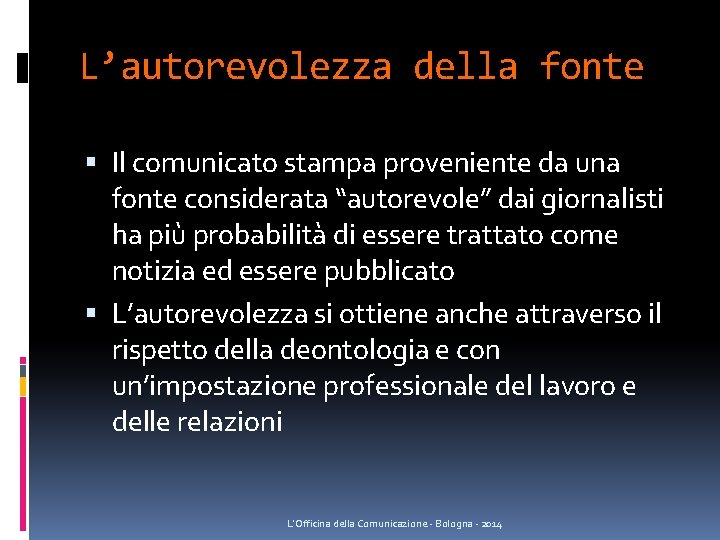 L’autorevolezza della fonte Il comunicato stampa proveniente da una fonte considerata “autorevole” dai giornalisti L’autorevolezza della fonte Il comunicato stampa proveniente da una fonte considerata “autorevole” dai giornalisti