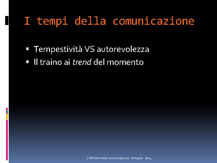 I tempi della comunicazione Tempestività VS autorevolezza Il traino ai trend del momento L'Officina I tempi della comunicazione Tempestività VS autorevolezza Il traino ai trend del momento L'Officina