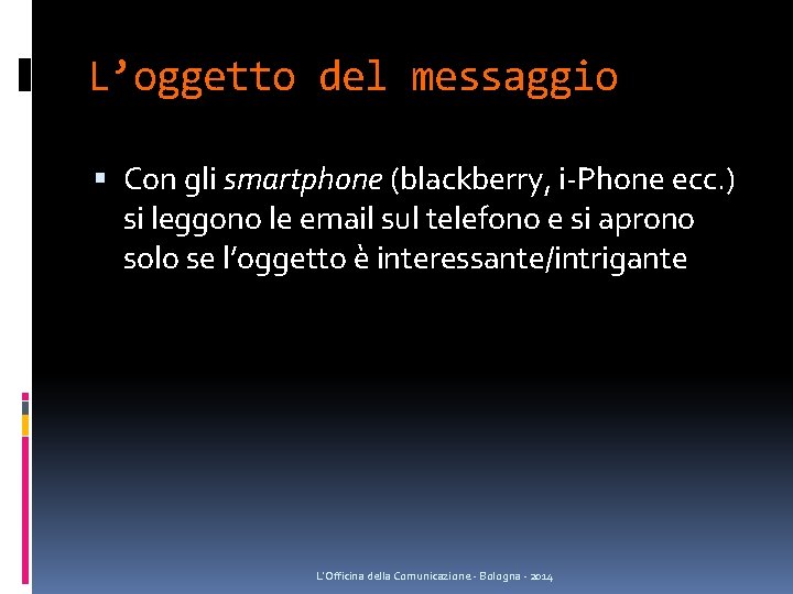 L’oggetto del messaggio Con gli smartphone (blackberry, i-Phone ecc. ) si leggono le email L’oggetto del messaggio Con gli smartphone (blackberry, i-Phone ecc. ) si leggono le email