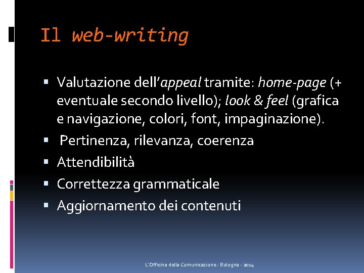 Il web-writing Valutazione dell’appeal tramite: home-page (+ eventuale secondo livello); look & feel (grafica Il web-writing Valutazione dell’appeal tramite: home-page (+ eventuale secondo livello); look & feel (grafica