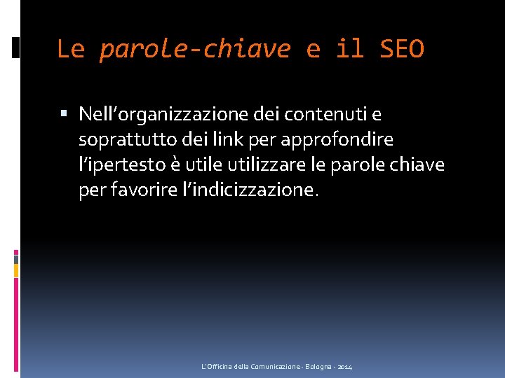 Le parole-chiave e il SEO Nell’organizzazione dei contenuti e soprattutto dei link per approfondire Le parole-chiave e il SEO Nell’organizzazione dei contenuti e soprattutto dei link per approfondire