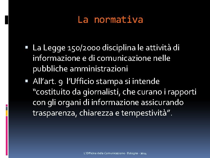 La normativa La Legge 150/2000 disciplina le attività di informazione e di comunicazione nelle La normativa La Legge 150/2000 disciplina le attività di informazione e di comunicazione nelle
