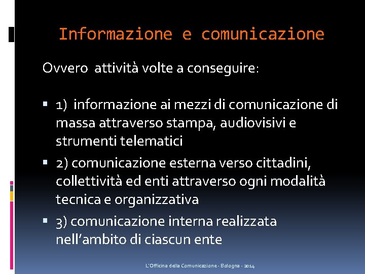 Informazione e comunicazione Ovvero attività volte a conseguire: 1) informazione ai mezzi di comunicazione Informazione e comunicazione Ovvero attività volte a conseguire: 1) informazione ai mezzi di comunicazione