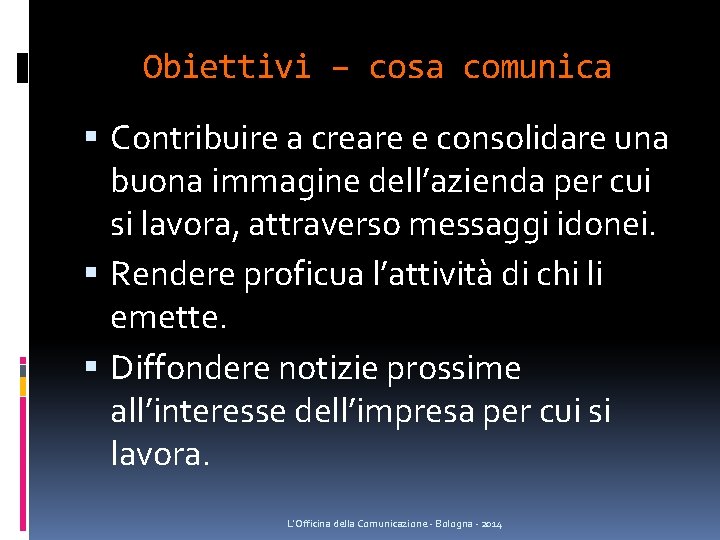 Obiettivi – cosa comunica Contribuire a creare e consolidare una buona immagine dell’azienda per Obiettivi – cosa comunica Contribuire a creare e consolidare una buona immagine dell’azienda per