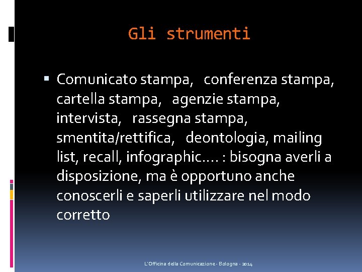 Gli strumenti Comunicato stampa, conferenza stampa, cartella stampa, agenzie stampa, intervista, rassegna stampa, smentita/rettifica, Gli strumenti Comunicato stampa, conferenza stampa, cartella stampa, agenzie stampa, intervista, rassegna stampa, smentita/rettifica,