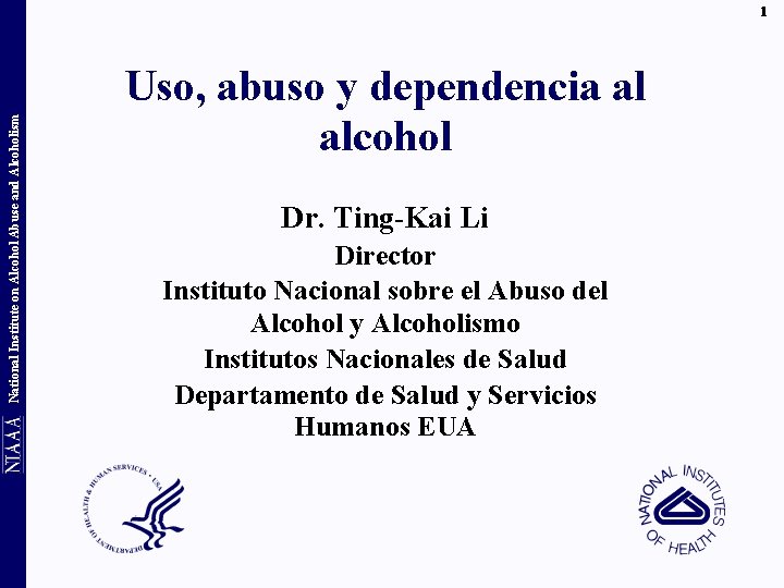 National Institute on Alcohol Abuse and Alcoholism 1 Uso, abuso y dependencia al alcohol