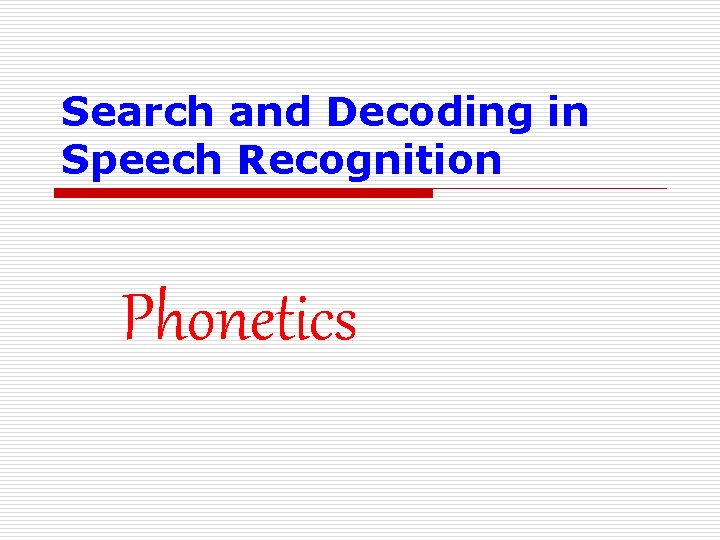 Search and Decoding in Speech Recognition Phonetics 