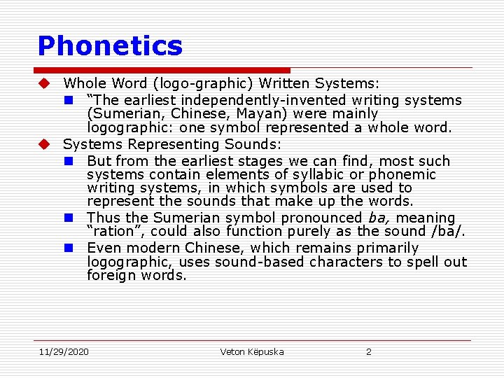 Phonetics u Whole Word (logo-graphic) Written Systems: n “The earliest independently-invented writing systems (Sumerian,