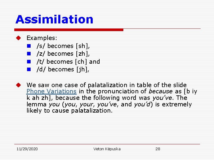 Assimilation u Examples: n /s/ becomes [sh], n /z/ becomes [zh], n /t/ becomes