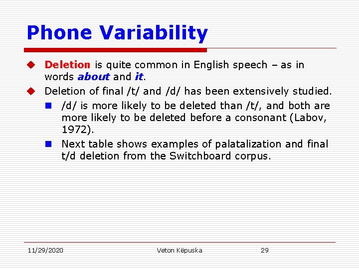 Phone Variability u Deletion is quite common in English speech – as in words