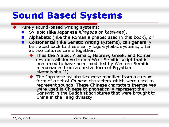 Sound Based Systems u Purely sound-based writing systems: n Syllabic (like Japanese hiragana or