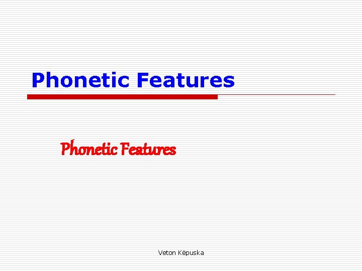 Phonetic Features Veton Këpuska 