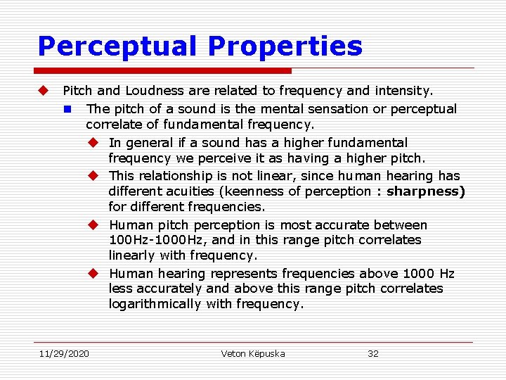 Perceptual Properties u Pitch and Loudness are related to frequency and intensity. n The