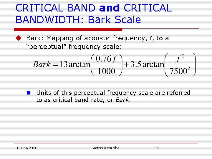 CRITICAL BAND and CRITICAL BANDWIDTH: Bark Scale u Bark: Mapping of acoustic frequency, f,