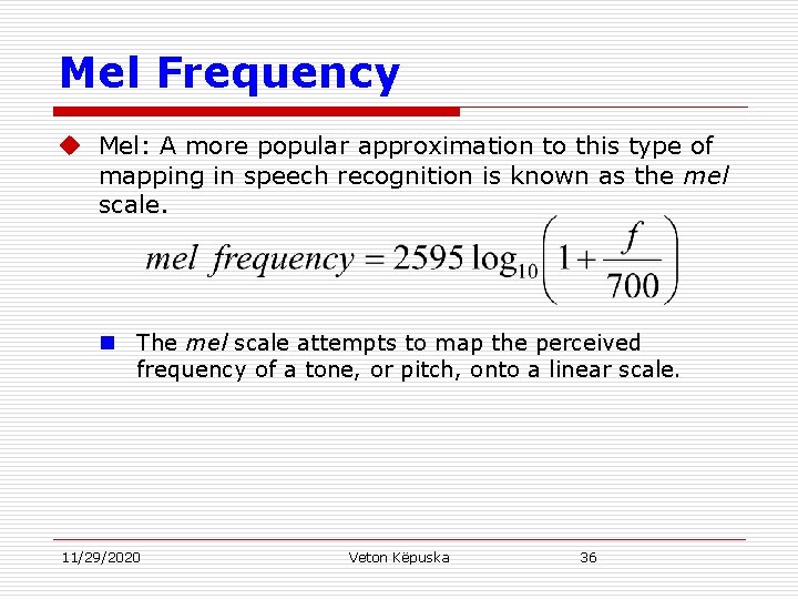 Mel Frequency u Mel: A more popular approximation to this type of mapping in