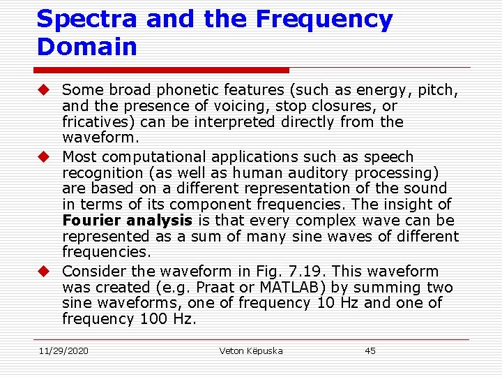 Spectra and the Frequency Domain u Some broad phonetic features (such as energy, pitch,