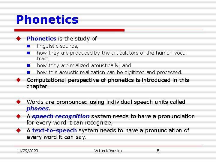 Phonetics u Phonetics is the study of n n linguistic sounds, how they are