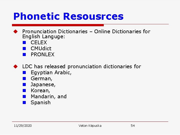 Phonetic Resousrces u Pronunciation Dictionaries – Online Dictionaries for English Languge: n CELEX n