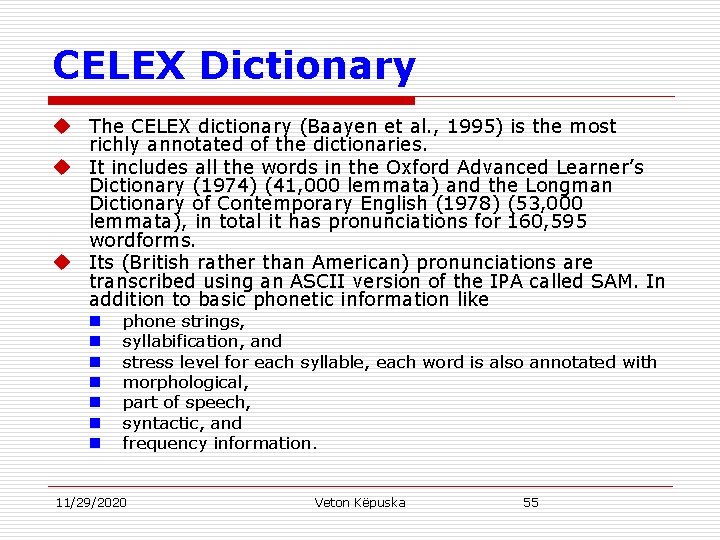 CELEX Dictionary u The CELEX dictionary (Baayen et al. , 1995) is the most