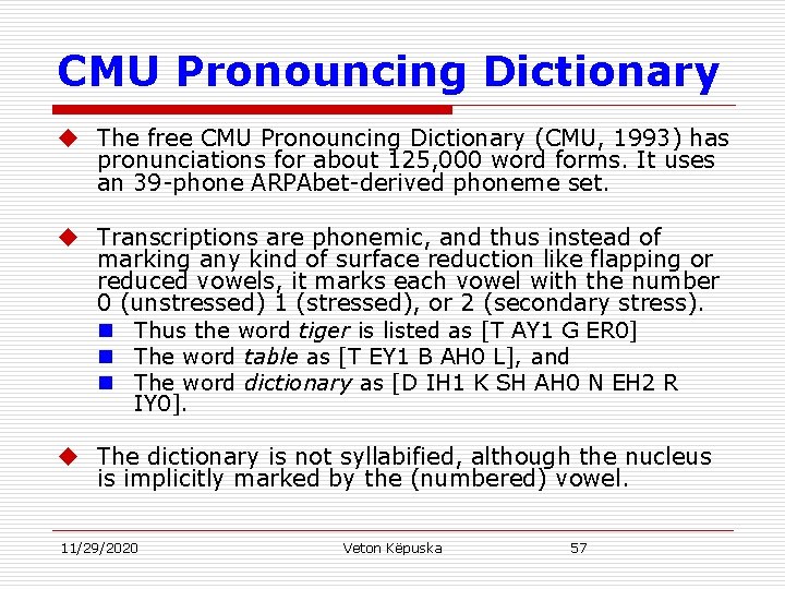 CMU Pronouncing Dictionary u The free CMU Pronouncing Dictionary (CMU, 1993) has pronunciations for